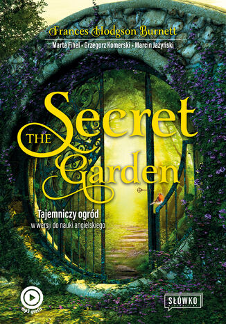 The Secret Garden. Tajemniczy ogrd w wersji do nauki angielskiego Frances Hodgson Burnett, Marta Fihel, Grzegorz Komerski, Marcin Jayski - okadka audiobooka MP3