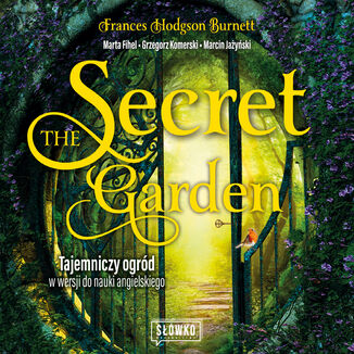 The Secret Garden. Tajemniczy ogród w wersji do nauki angielskiego Frances Hodgson Burnett, Marta Fihel, Grzegorz Komerski, Marcin Jażyński - okładka audiobooka MP3