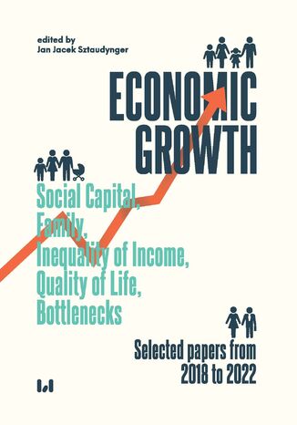 Okładka:Economic Growth. Social Capital, Family, Inequality of Income, Quality of Life, Bottlenecks. Selected papers from 2018 to 2022 