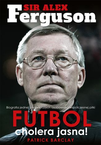 Sir Alex Ferguson. Futbol cholera jasna! Patrick Barclay - okadka audiobooks CD
