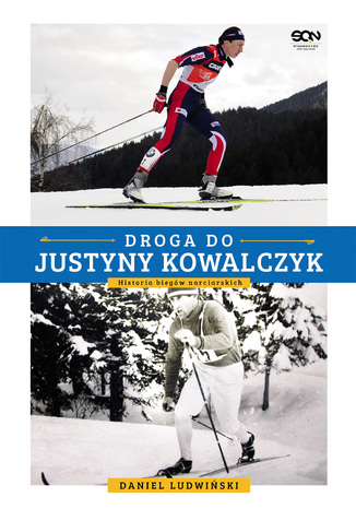 Droga do Justyny Kowalczyk. Historia biegw narciarskich Daniel Ludwiski - okadka ebooka