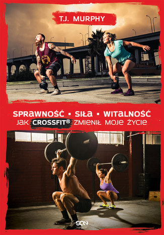 Sprawność Siła Witalność. Jak CrossFit zmienił moje życie