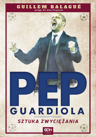 Pep Guardiola. Sztuka zwyciania Guillem Balagu, Sir Alex Ferguson - okadka ebooka