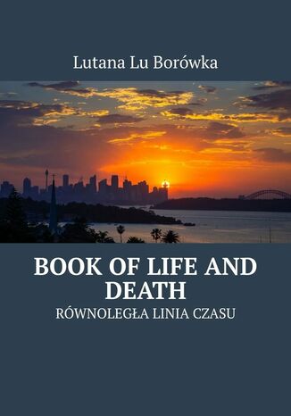 Rwnolega Linia Czasu. Book ofLife and Death Lutana Borwka - okadka ebooka