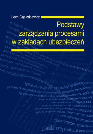 Podstawy zarządzania procesami w zakładach ubezpieczeń Lech Gąsiorkiewicz - okładka książki
