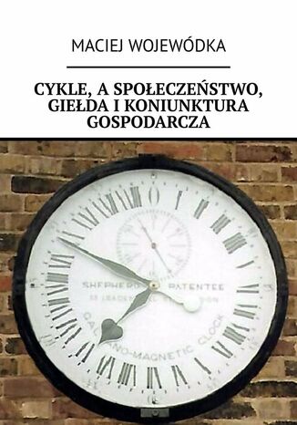 Cykle, aspoeczestwo, gieda ikoniunktura gospodarcza Maciej Wojewdka - okadka audiobooka MP3