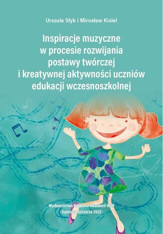 Inspiracje muzyczne w procesie rozwijania postawy twórczej i kreatywnej aktywności uczniów edukacji wczesnoszkolnej Mirosława Kisiel, Urszula Słyk - okładka audiobooks CD