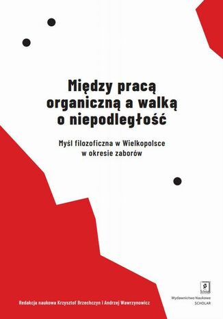 Między pracą organiczną a walką o niepodległość