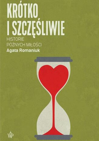 Krótko i szczęśliwie. Historie późnych miłości Agata Romaniuk - okładka audiobooka MP3