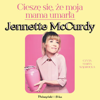 Cieszę się, że moja mama umarła Jennette McCurdy - okładka audiobooka MP3