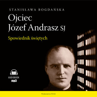 Okładka: Ojciec Józef Andrasz SJ. Spowiednik świętych