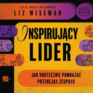 Inspirujący lider. Jak skutecznie pomnażać potencjał zespołu Liz Wiseman - okładka audiobooka MP3