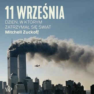 11 września. Dzień, w którym zatrzymał się świat Mitchell Zuckoff - okładka audiobooka MP3