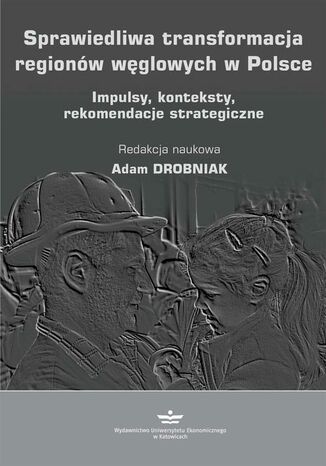 Sprawiedliwa transformacja regionów węglowych w Polsce. Impulsy, konteksty, rekomendacje strategiczne Adam Drobniak - okładka audiobooks CD
