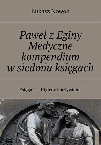 Okładka:Paweł z Eginy Medyczne kompendium w siedmiu księgach 
