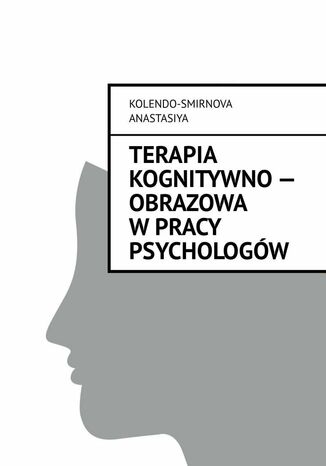 Terapia kognitywno-- obrazowa wpracy psychologw Anastasiya Kolendo-Smirnova - okadka ebooka