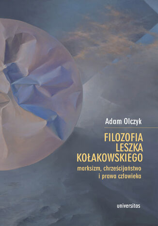 Filozofia Leszka Kołakowskiego: marksizm, chrześcijaństwo i prawa człowieka   Adam Olczyk - okładka audiobooks CD