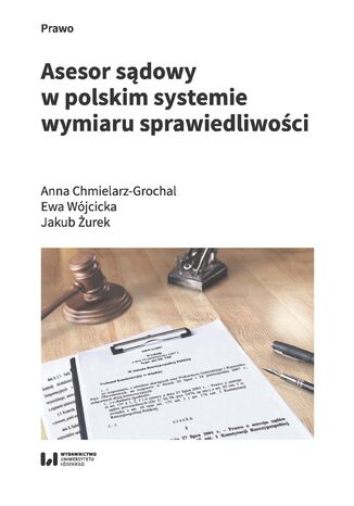 Asesor sądowy w polskim systemie wymiaru sprawiedliwości Anna Chmielarz-Grochal, Ewa Wójcicka, Jakub Żurek - okładka ebooka