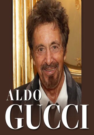 Aldo Gucci. Jak odwany wizjoner dokona ekspansji marki Renata Pawlak - okadka ebooka