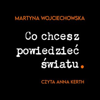 Co chcesz powiedzie wiatu Martyna Wojciechowska - okadka audiobooka MP3