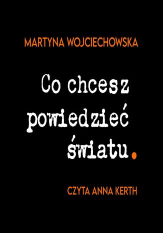 Co chcesz powiedzie wiatu Martyna Wojciechowska - okadka audiobooks CD