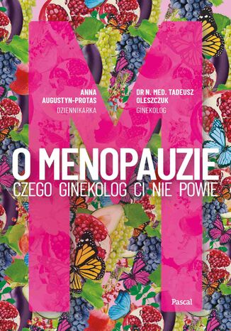 O Menopauzie. Czego ginekolog Ci nie powie Anna Augustyn-Protas, Tadeusz Oleszczuk - okadka ebooka