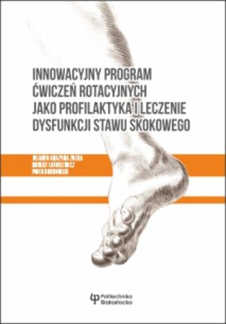 Okładka:Innowacyjny Program Ćwiczeń Rotacyjnych jako profilaktyka i leczenie dysfunkcji stawu skokowego 