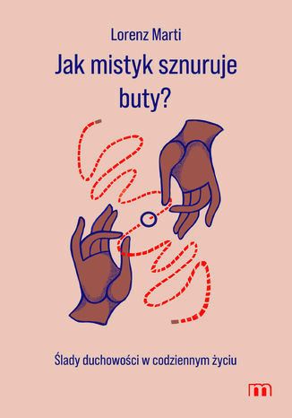 Jak mistyk sznuruje buty? Ślady duchowości w codziennym życiu