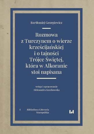 Rozmowa z Turczynem o wierze krześcijańskiej i o tajności Trójce Świętej, która w Alkoranie stoi napisana