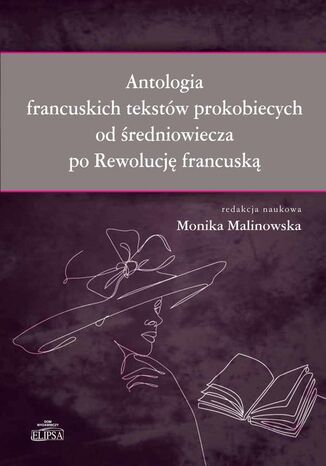 Antologia francuskich tekstów prokobiecych od średniowiecza po Rewolucję francuską Monika Malinowska - okładka ebooka