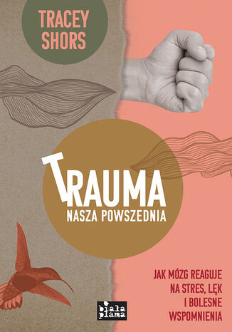 Trauma nasza powszednia. Jak mzg reaguje na stres, lk i bolesne wspomnienia Tracey Shors - okadka audiobooka MP3