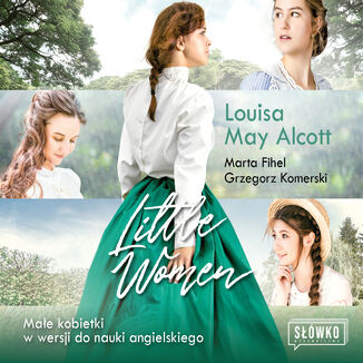 Little Women. Małe Kobietki w wersji do nauki angielskiego Louisa May Alcott, Marta Fihel, Grzegorz Komerski - okładka audiobooka MP3