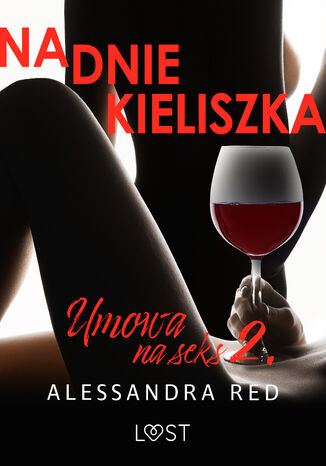 Umowa na seks 2: Na dnie kieliszka  seria erotyczna Alessandra Red - okadka ebooka