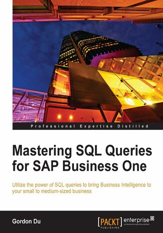 Mastering SQL Queries for SAP Business One. Exploit one of the most powerful features of SAP Business One with this practical guide to mastering SQL Queries. With the skills to quickly acquire business intelligence, your enterprise can gain the competitive edge Guang Hui Du, Gordon Du - okadka ebooka