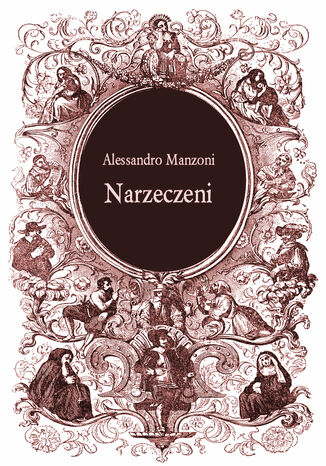 Narzeczeni. Powieść mediolańska z XVII stulecia Alessandro Manzoni - okładka ebooka