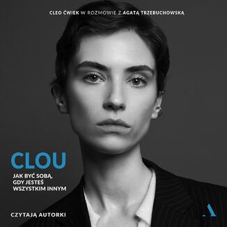 Clou Jak być sobą, gdy jesteś wszystkim innym  Agata Trzebuchowska, Cleo Ćwiek - okładka audiobooka MP3