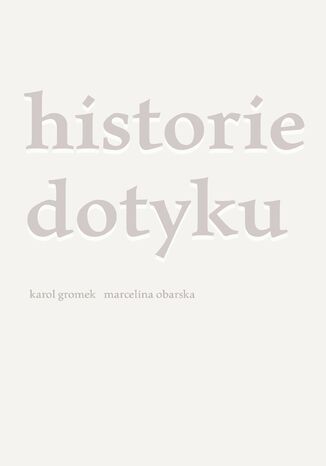 Historie dotyku Karol Gromek, Marcelina Obarska - okładka ebooka