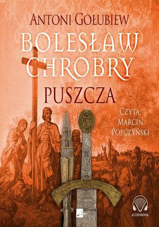 Bolesław Chrobry. Puszcza Antoni Gołubiew - okładka audiobooks CD