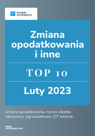 Zmiana opodatkowania i inne. TOP 10 luty 2023 Beata Ilnicka, Kinga Jaczak, Magorzata Lewandowska, Ewa Szpytko-Waszczyszyn, Katarzyna Tokarczyk, Zesp wFirma.pl - okadka audiobooks CD