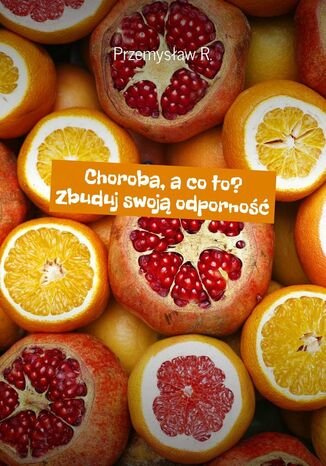 Choroba, a co to? Zbuduj swoją odporność