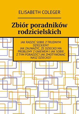 Zbir poradnikw rodzicielskich Elisabeth Coleger - okadka ebooka