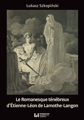 Le Romanesque ténébreux d\'Étienne-Léon de Lamothe-Langon Łukasz Szkopiński - okładka audiobooka MP3