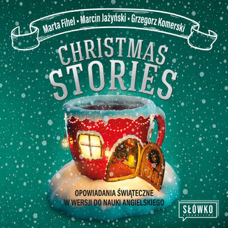Christmas Stories. Opowiadania świąteczne w wersji do nauki angielskiego Marta Fihel, Marcin Jażyński, Grzegorz Komerski - okładka audiobooka MP3