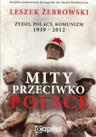 Okładka:Mity przeciwko Polsce. Żydzi, Polacy, Komunizm. 1939-2012 