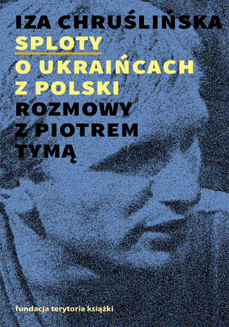 Sploty - o Ukraicach z Polski. Rozmowy z Piotrem Tym Iza Chruliska - okadka audiobooka MP3
