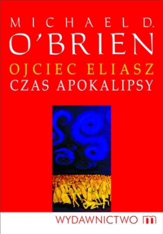 Ojciec Eliasz. Czas apokalipsy Michael D.	O'Brien - okadka audiobooks CD