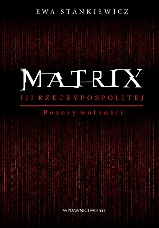 Matrix III Reczypospolitej. Pozory wolności