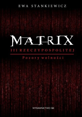 Matrix III Reczypospolitej. Pozory wolnoci Ewa Stankiewicz - okadka ebooka