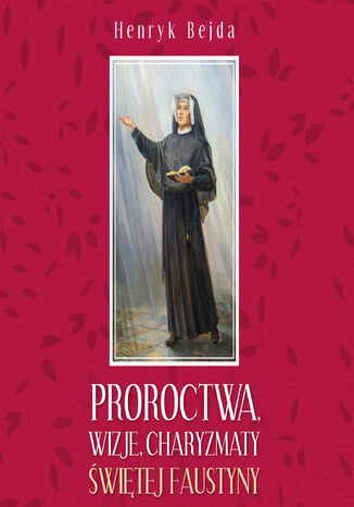 Proroctwa, wizje, charyzmaty witej Faustyny Henryk Bejda - okadka audiobooks CD