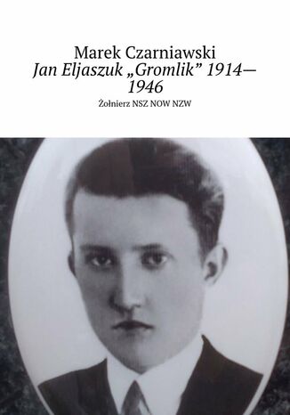 Okładka:Jan Eljaszuk "Gromlik" 1914--1946 